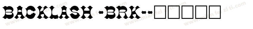 Backlash -BRK-字体转换